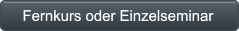Fernkurs oder Einzelseminar  Fernkurs oder Einzelseminar
